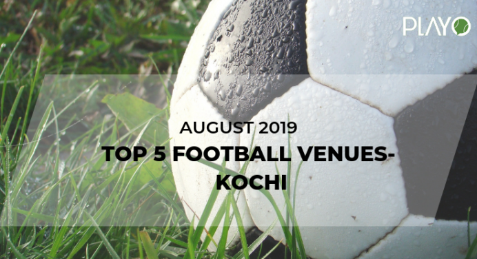 5 Top-Rated Football Venues In Kochi- August 2019