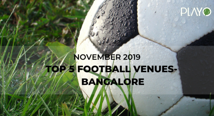 5 Top-Rated Football Venues In Bangalore- November 2019