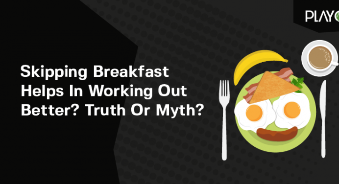 Skipping Breakfast Helps In Working Out Better? Truth Or Myth?
